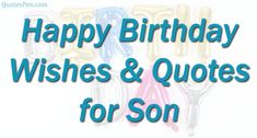 happy birthday wishes and quotes for son with balloons in the shape of letters on white background