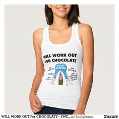 WILL WORK OUT For CHOCOLATE - SWEET ENDINGS! Nursing Tank Top, Watermelon Designs, Nursing Tank, Funny Tshirt Design, The Dancer, Funny Tshirt, Yoga Shirts