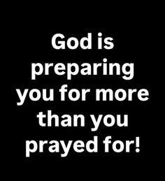 the words god is preparing you for more than you pray for on a black background