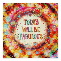 the words today will be fabulous are surrounded by colorful flowers and hearts on a circular background