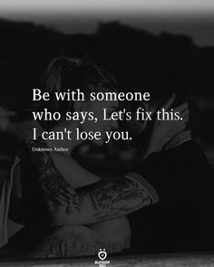 I Cant Lose You, Be With Someone Who, Real Love Quotes, Soulmate Love Quotes, Be With Someone, Romantic Love Quotes, Romantic Quotes, Quotes For Him, Love Quotes For Him