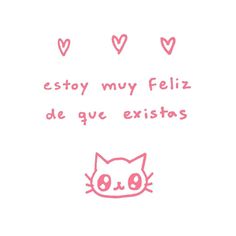 an image of a pink cat with hearts on it's face and the words estoy my my feliz de que existaas