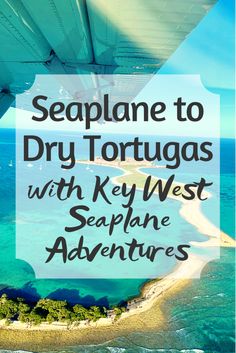 the view from an airplane with text overlay that reads, seaplane to dry tortugas with key west sapphire adventures