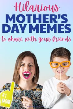 a mother and son holding up fake toothpicks with the words,'hilarious mothers's day memes to share with your friends