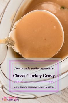 a spoon full of gravy sitting on top of a white plate with the words how to make perfect homemade classic turkey gravy from scratch