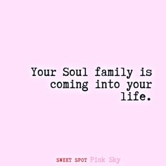 a pink background with the words, your soul family is coming into your life sweet spot pink sky