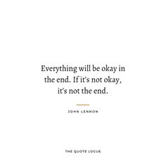 a quote from john lenn on everything will be okay in the end, if it's not the end