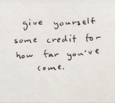 a piece of paper with the words give yourself some credit for how far you've come