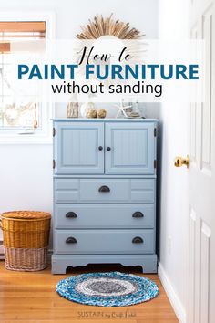 a blue dresser with the words paint furniture without sanding