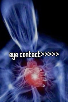 the words eye contact are in front of an image of a heart