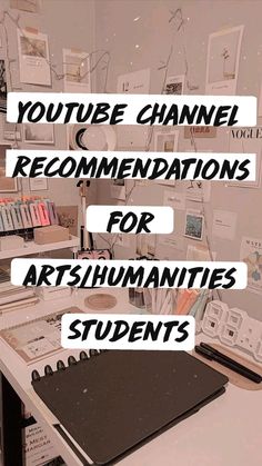 a desk with various items on it and the words youtubee channel recommediaions for art / humanities students