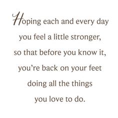 a quote that says, hoping each and every day you feel a little stronger