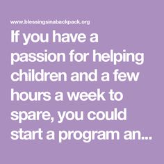 the words if you have a passion for helping children and a few hours a week to spare, you could start a program an