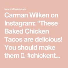 a quote that reads, person on instagram these baked chicken tacos are delicious you should