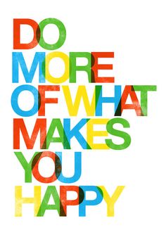 the words do more of what makes you happy written in multicolored letters on a white background