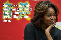 Success is only meaningful and enjoyable if it feels like your own. China Trip, Quotes By Famous People, China Travel, Mom Daughter, Michelle Obama, First Lady, Barack Obama