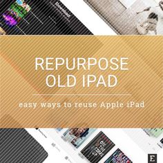 an old ipad with the text repurpose old ipad easy ways to reuse apple ipad