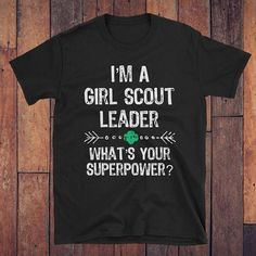 a t - shirt that says i'm a girl scout, what's your super power?