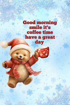 a teddy bear holding a coffee cup and wearing a santa hat with the words good morning smile it's coffee time have a great day