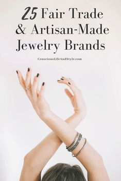 a woman with her hands in the air and text that reads 25 fair trade & artisan - made jewelry brands