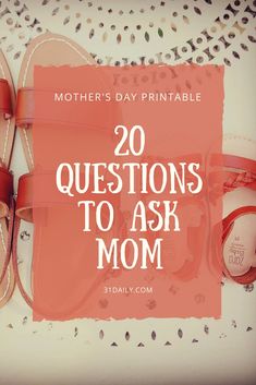 a pair of sandals with the words, mother's day printable 20 questions to ask mom