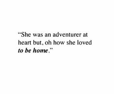 the quote she was an adventurer at heart but, oh how she loved to be home