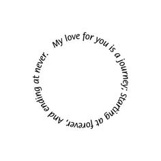 a black and white photo with the words, my love for you is always in this circle