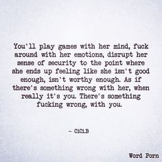 a poem written in black and white with the words, you'll play games with her mind, truck around with her emotions, disturb