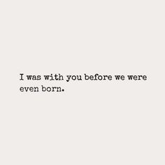 the words i was with you before we were even born are in black and white