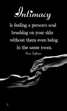 two hands reaching out to each other with the caption saying, intimateity is feeling a person's soul brushing on your skin without them even being in the same room