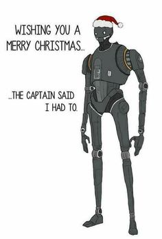 a christmas card with an image of a robot wearing a santa hat and text that reads, wishing you a merry christmas the captain said i had to