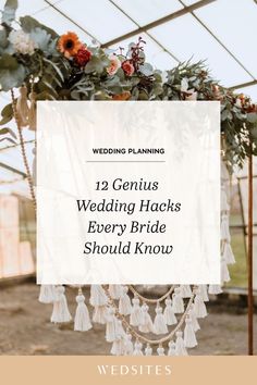 a wedding arch with flowers and tassels on it that reads, 12 genius wedding hacks every bride should know