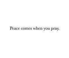 the words peace comes when you pray