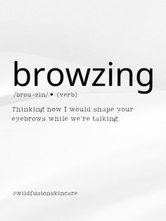 Typed Browzing (verb) (pronouncation) Thinking how I would shape your eyebrows while we're talking. Esthetician Background Wallpaper, Eyebrow Quotes Brows, Eyebrow Business Names, Brow Sayings, Brow Quotes Eyebrows, Business Esthetics, Eyebrow Studio, Business Captions, Beauty Post Ideas