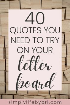 the words, 40 quotes you need to try on your letter board are shown in black and