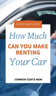 a car with the text how much can you make renting your car?