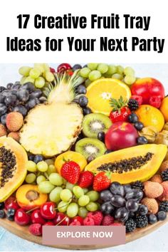 a platter filled with lots of different types of fruit and the words 17 creative fruit tray ideas for your next party