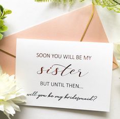 a card that reads, soon you will be my sister but until then will you be my husband?