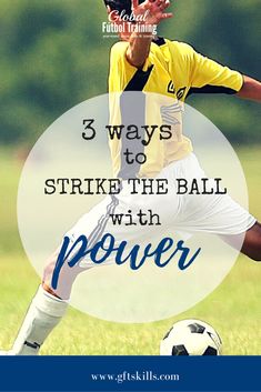 a man kicking a soccer ball with the words 3 ways to strike the ball with power