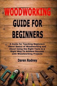 the book woodworking guide for beginners is shown with tools on top of it