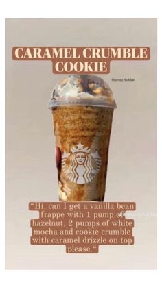 an advertisement for a coffee drink with the words caramel crumble cookie on it