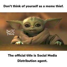 the baby yoda is sitting on top of a table with text that reads, don't think of yourself as a meme thief