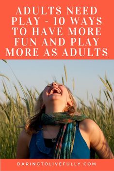 a woman laughing in the grass with text that reads adults need play - 10 ways to have more fun and play more as adults