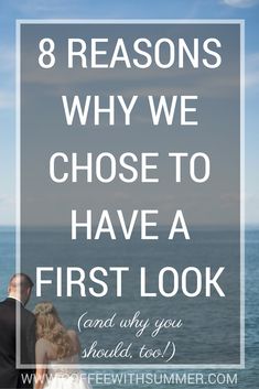 a bride and groom looking out at the ocean with text that reads 8 reasons why we chose to have a first look