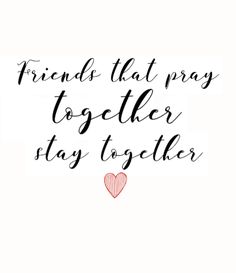 the words friends that pray together stay together are written in black ink on a white background