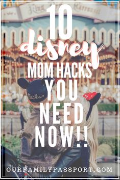 the disneyland mom hacks you need now with text overlay that reads, 10 disney mom hacks you need now