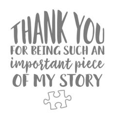 the words thank you for being such an important piece of my story are shown in grey