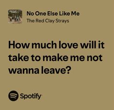 an ad for spotify with the caption how much love will it take to make me not wanna leave?