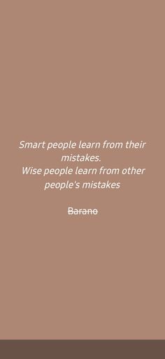 a brown background with a quote on it that says smart people learn from their mistakes wise people learn from other people's obstacles