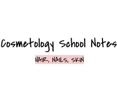 the text reads, cosmetology school notes hair nails - skin